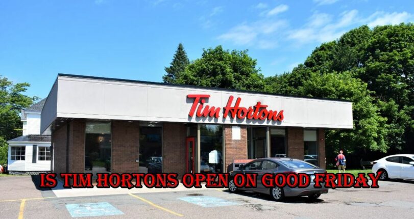 Is Tim Hortons Open on Good Friday